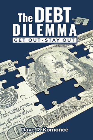 the debt dilemma get out stay out 1st edition dave r komonce 1734862300, 978-1734862300