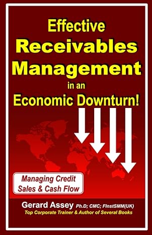 effective receivables management in an economic downturn managing credit sales and cash flow 1st edition