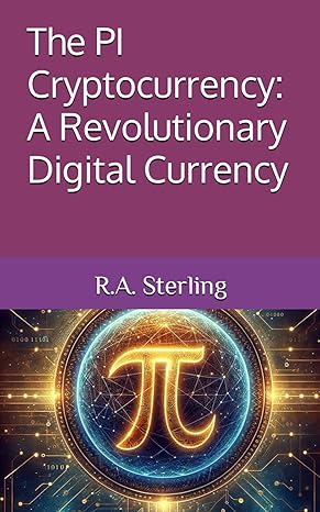 the pi cryptocurrency a revolutionary digital currency 1st edition r a sterling b0cyldv8bw, 979-8882121647