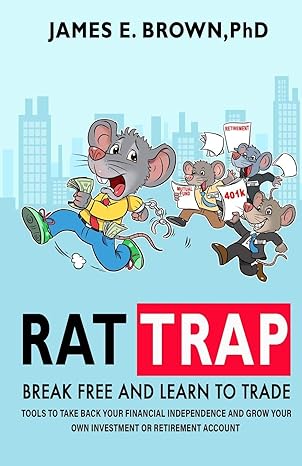 rat trap tools to take back your financial independence and grow your own investment or retirement account