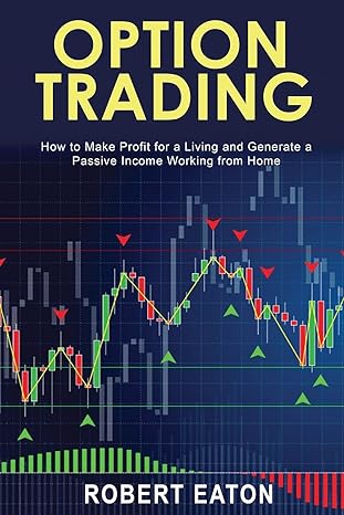 option trading how to make profit for a living and generate a passive income working from home 1st edition
