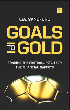 goals to gold trading the football pitch for the financial markets 1st edition lee sandford 0857193562,