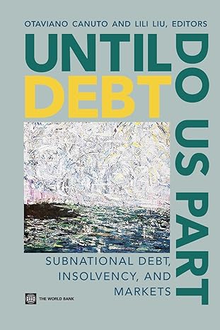 until debt do us part subnational debt insolvency and markets 1st edition otaviano canuto ,lili liu