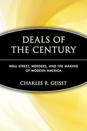 deals of the century wall street mergers and the making of modern america wall street mergers and the making