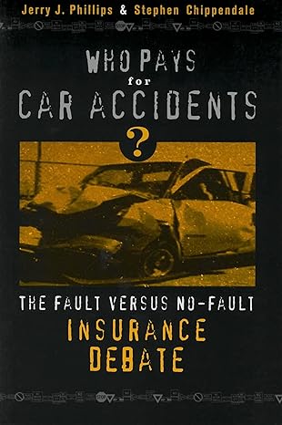 who pays for car accidents the fault versus no fault insurance debate 1st edition estate of jerry j phillips