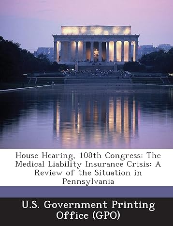 house hearing 108th congress the medical liability insurance crisis a review of the situation in pennsylvania