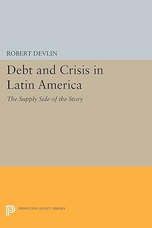 debt and crisis in latin america the supply side of the story 1st edition robert devlin 0691605297,