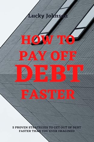 how to pay off debt faster 5 proven strategies to get out of debt faster than you ever imagined 1st edition