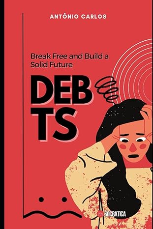 debts break free and build a solid future 1st edition antonio carlos b0c87c1h2n, 979-8398701197