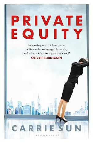 private equity a vivid account of a world of excess power admiration and status 1st edition carrie sun