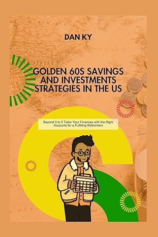 golden 60s savings and investments strategies in the us beyond 9 to 5 tailor your finances with the right