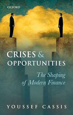 crises and opportunities the shaping of modern finance 1st edition youssef cassis 0199672431, 978-0199672431