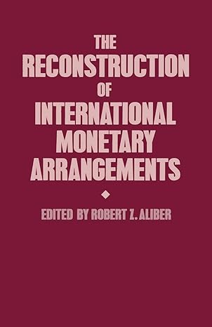 the reconstruction of international monetary arrangements 1st edition robert z aliber 1349185159,