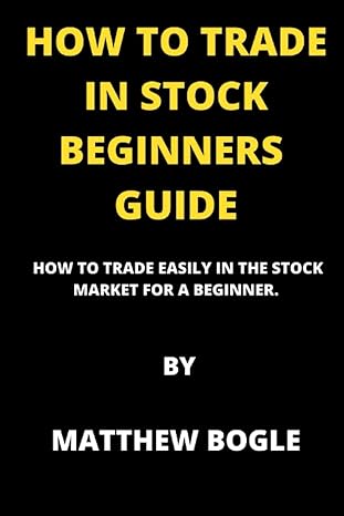 how to trade in stock beginners guide how to trade easily in the stock market for a beginner 1st edition