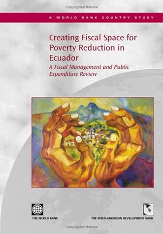 creating fiscal space for poverty reduction in ecuador a fiscal management and public expenditure review 1st