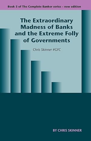 the extraordinary madness of banks and the extreme folly of governments 2nd edition head of department for