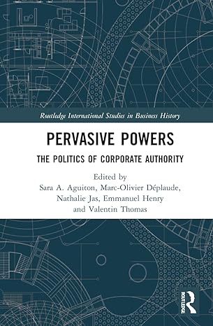 pervasive powers the politics of corporate authority 1st edition sara angeli aguiton ,marc olivier deplaude