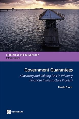 government guarantees allocating and valuing risk in privately financed infrastructure projects 1st edition