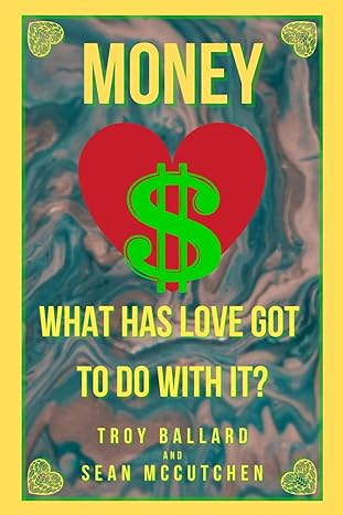 money what has love got to do with it 1st edition troy ballard ,sean mccutchen ,lacey mccutchen b0cc7k5x4d,