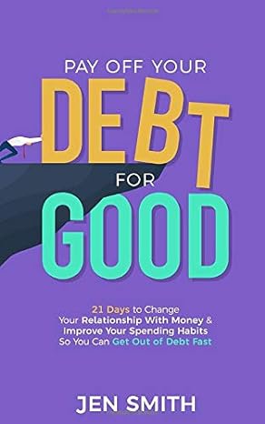 pay off your debt for good 21 days to change your relationship with money and improve your spending habits so