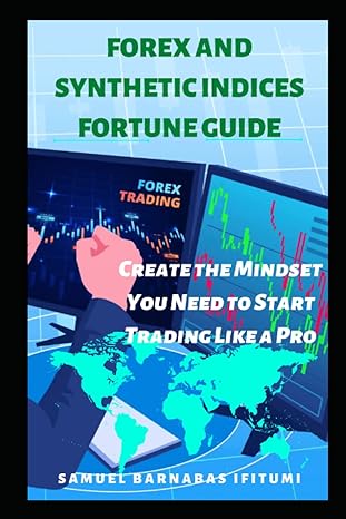 forex and synthetic indices fortune create the mindset you need to start trading like a pro 1st edition