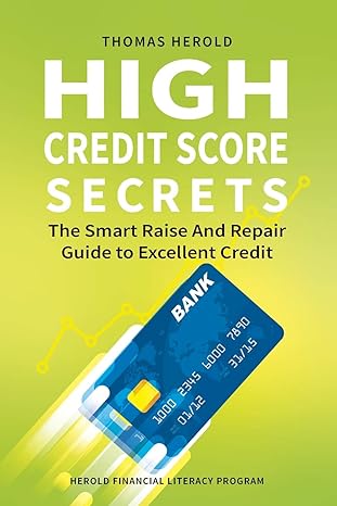 high credit score secrets the smart raise and repair guide to excellent credit 1st edition thomas herold