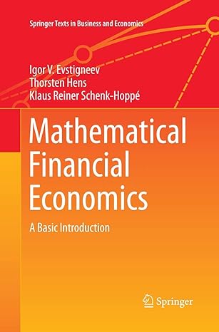 mathematical financial economics a basic introduction 1st edition igor v evstigneev ,thorsten hens ,klaus