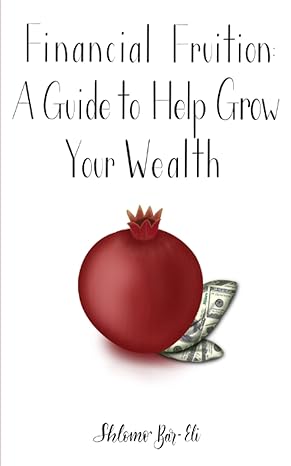 financial fruition a guide to help grow your wealth 1st edition shlomo bar eli b095tlv3p9, 979-8510751376