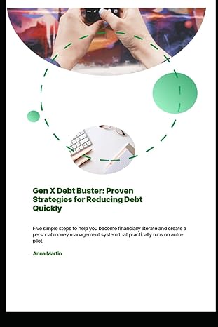 gen x debt buster proven strategies for reducing debt quickly 1st edition anna gurney b0cy28c4r3,