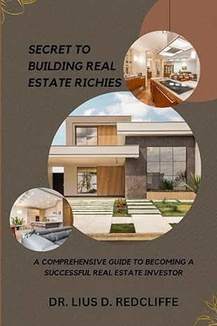 secret to building real estate richies a comprehensive guide to becoming a successful real estate investor