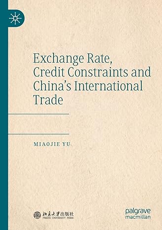 exchange rate credit constraints and chinas international trade 1st edition miaojie yu 981157524x,