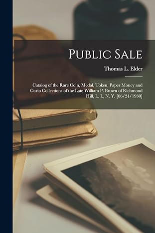 public sale catalog of the rare coin medal token paper money and curio collections of the late william p