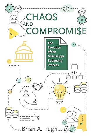 chaos and compromise the evolution of the mississippi budgeting process 1st edition brian a pugh ,ronny frith