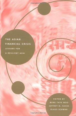 the asian financial crisis lessons for a resilient asia 1st edition senior fellow wing thye woo ,jeffrey