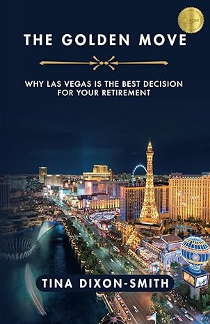 the golden move why las vegas is the best decision for your retirement 1st edition tina dixon smith