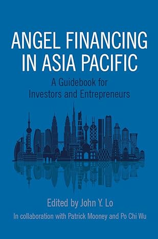angel financing in asia pacific a guidebook for investors and entrepreneurs 1st edition john y lo 1786351285,