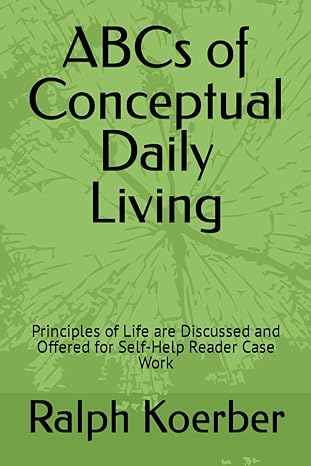 abcs of conceptual daily living principles of life are discussed and offered for self help reader case work