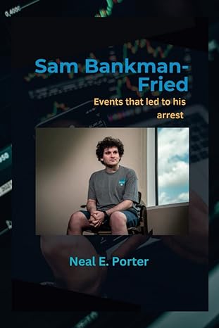 sam bankman fried events that led to his arrest 1st edition neal e porter b0bpw1cjh2, 979-8368387871