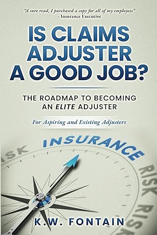 is claims adjuster a good job the roadmap to becoming an elite adjuster for aspiring and existing adjusters