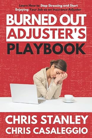 burned out adjusters playbook learn how to stop stressing and start enjoying your job as an insurance