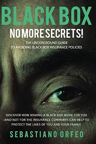 black box no more secrets the underground guide to avoiding black box insurance policies 1st edition