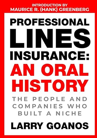 professional lines insurance an oral history the people and companies who built a niche 1st edition larry