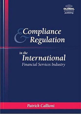 compliance and regulation in the international financial services industry 1st edition patrick callioni