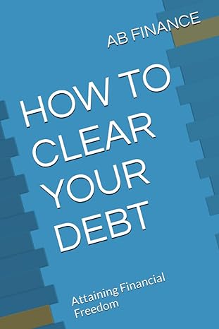 how to clear your debt attaining financial freedom 1st edition ab finance b0c2rm92bc, 979-8391891758