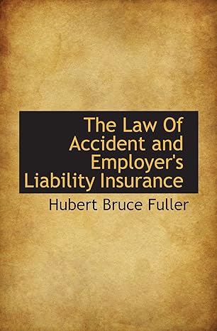 the law of accident and employers liability insurance 1st edition hubert bruce fuller 1117377342,