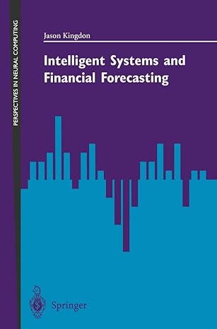 intelligent systems and financial forecasting 1st edition jason kingdon 3540760989, 978-3540760986