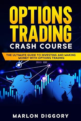options trading crash course the ultimate guide to investing and making money with options trading 1st
