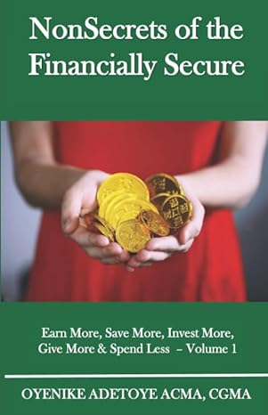 nonsecrets of the financially secure earn more save more invest more give more and spend less volume 1 1st