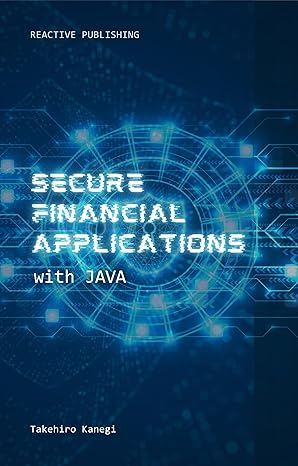 secure financial applications with java a comprehensive guide 1st edition takehiro kanegi ,hayden van der