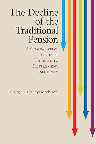 the decline of the traditional pension a comparative study of threats to retirement security 1st edition g a